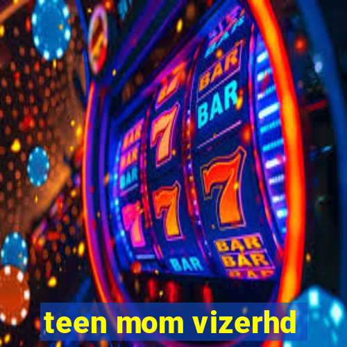 teen mom vizerhd